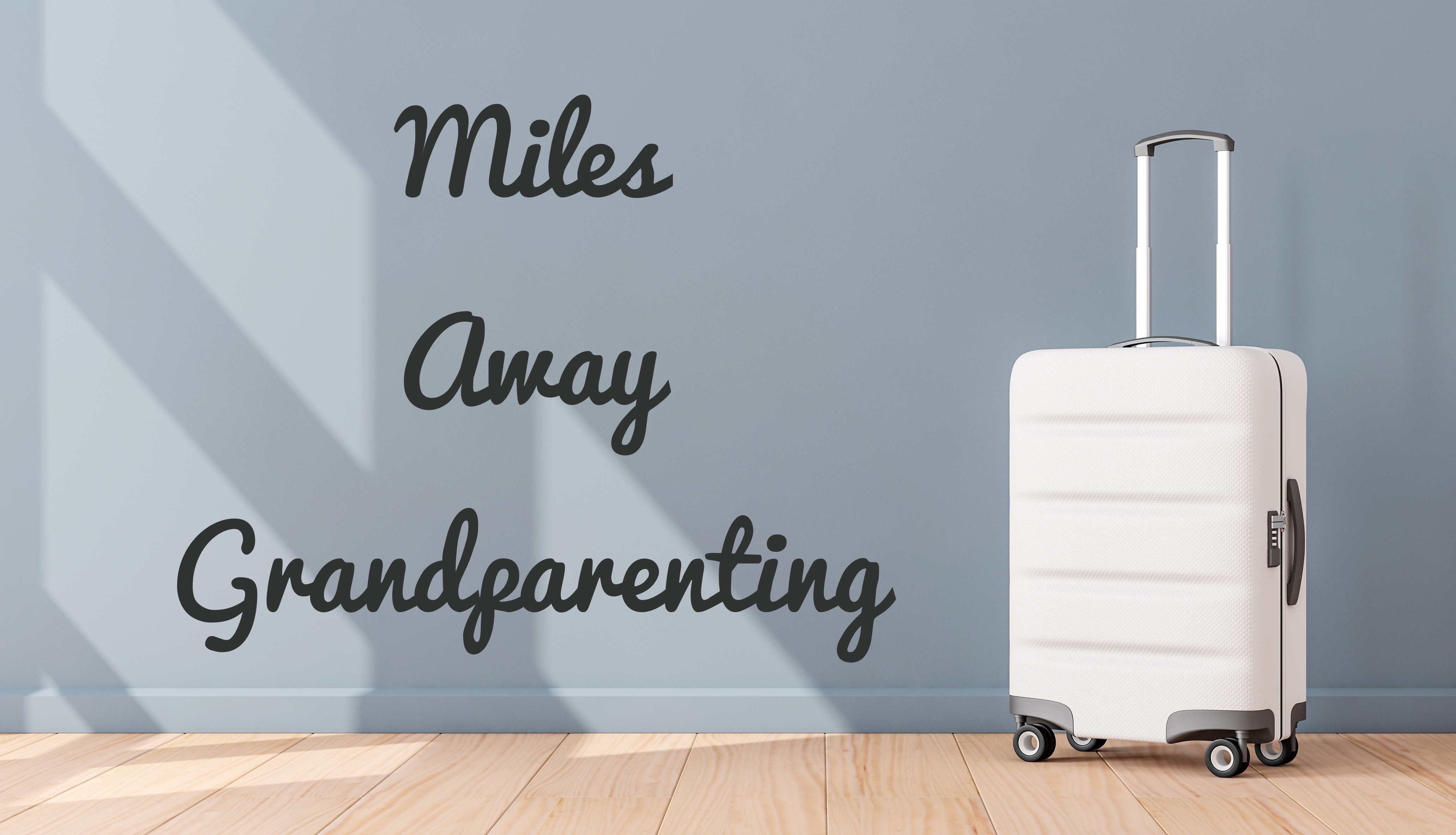 Miles Away Grandparenting